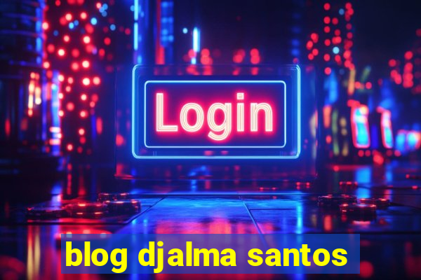 blog djalma santos